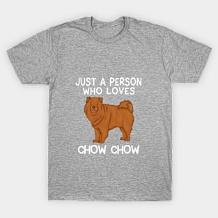 Just a person who loves CHOW CHOW T-Shirt